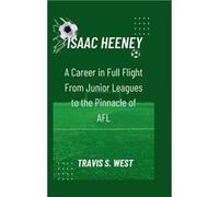 ISAAC HEENEY A Career in Full Flight From Junior Leagues to the Pinnacle of AFL - Travis S.West - Amazon Digital Services LLC KDP - Livre en Anglais Travis S.WestTravis S.West (Auteur)
