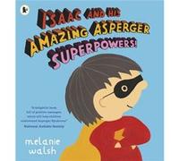 Isaac & His Amazing Asperger Superpowers Melanie Walsh, Melanie Walsh (Auteur)