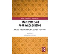 Isaac Komnenos Porphyrogennetos: Walking the Line in Twelfth-Century Byzantium