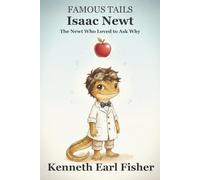Isaac Newt - The Newt Who Loved to Ask Why (A Famous Tails Story): A beautifully illustrated and gentle children’s adventure book for ages 2-5 about curiosity, discovery, and wonder