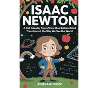 Isaac Newton: A Kid-Friendly Tale of How One Brilliant Mind Transformed the Way We See the World