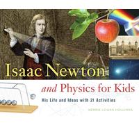 Isaac Newton and Physics for Kids: His Life and Ideas With 21 Activities
