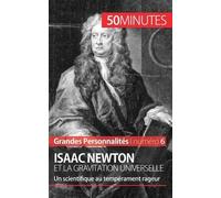 Isaac Newton Et La Gravitation Universelle - Un Scientifique Au Tempérament Rageur