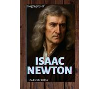 ISAAC NEWTON: THE EXTRAORDINARY LIFE BEHIND THE LAWS OF MOTION AND GRAVITY