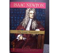 Isaac Newton: The Last Sorcerer