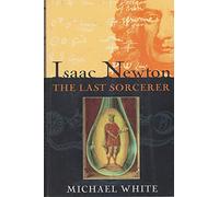 Isaac Newton: The Last Sorcerer