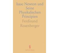 Isaac Newton und Seine Physikalischen Principien: Ein Hauptstück aus der Entwickelungsgeschichte der Modernen Physik