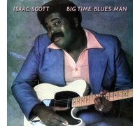 Isaac Scott - Big Time Blues Man