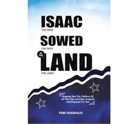 ISAAC SOWED IN THE LAND: The Man, the Seed, and the Land