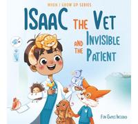 Isaac The Vet and the Invisible Patient. Personalized Story About Veterinarian