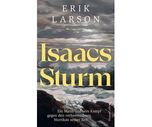 Isaacs Sturm. Ein Mann und sein Kampf gegen den verheerendsten Hurrikan seiner Zeit New York Times Bestseller | Eine der größten Naturkatastrophen der Geschichte - Erik Larson - HarperCollins eBook - 