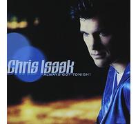 Isaak, Chris - Always Got Tonight