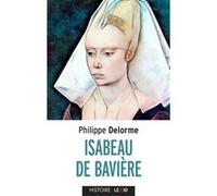 Isabeau De Bavière - Epouse De Charles Vi, Mère De Charles Vii
