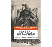 Isabeau de Bavière: Reine la plus exécrée de France