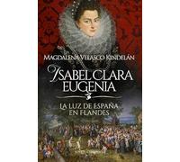 Isabel Clara Eugenia: La luz de España en Flandes