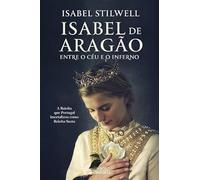 Isabel de Aragão - Entre o Céu e o Inferno