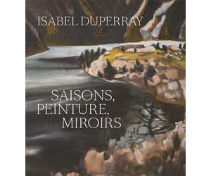 Isabel duperray Saisons, peinture, miroirs - Jean-François Chevrier - Lienart - relié - Monographie