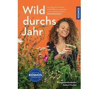 Isabel Fischer Wild durchs Jahr: Pflanzen sammeln und genießen von Janua (Poche)