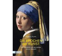 Isabel Kuhl Die Epochen der Kunst: Ein Überblick von der Antike bis zur (Poche)