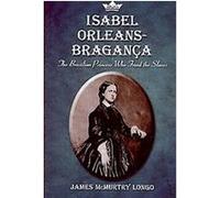 Isabel Orleans-Braganza James Mcmurtry Longo (Auteur)