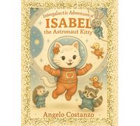 ISABEL the Astronaut Kitty: The Intergalactic Adventures of Isabel