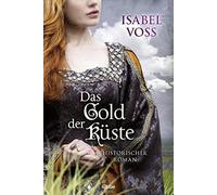 Isabel Voss Das Gold der Küste: Historischer Roman (Poche)