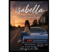Isabella: A Story of Love, Loss, and Finding My Way Back to Me
