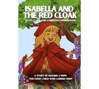 Isabella and the Red Cloak: A story of healing and hope for every child who carries hurt