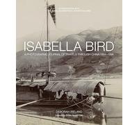 Isabella Bird: A Photographic Journal of Travels Through China 1894-1896