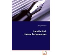 Isabella Bird: Liminal Performances