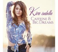 Kira Isabella - Caffeine & Big Dreams [Import]