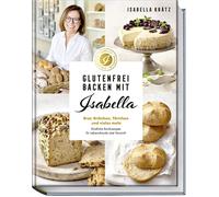 Isabella Kr&aum Glutenfrei backen mit Isabella: Brot, Brötchen, Törtchen (Relié)