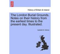 Isabella M Holm The London Burial Grounds. Notes on Their History from t (Poche)