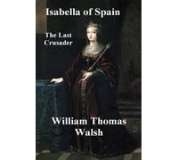 Isabella Of Spain: The Last Crusader