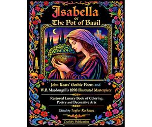 Isabella or the Pot of Basil: John Keats’ Gothic Poem and W.B. Macdougall’s 1898 Illustrated Masterpiece - 8.5 x 11 Inch Restored Luxury Book of Coloring, Poetry and Decorative Arts - Black Back Cover