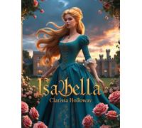 Isabella: The Rose of Ravenshire - A tale of love, scars, and second chances