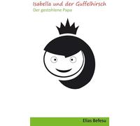 Isabella und der Guffelhirsch: Der gestohlene Papa
