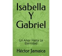 Isabella Y Gabriel: Un Amor Hasta La Eternidad
