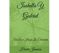 Isabella Y Gabriel: Un Amor Hasta La Eternidad