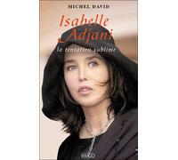Isabelle Adjani La tentation sublime - Michel David - Imago - broché - Biographie