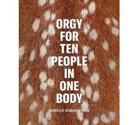 Isabelle Albuquerque: Orgy for Ten People in One Body /anglais