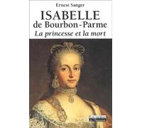 Isabelle de Bourbon-Parme : La Princesse et la Mort