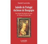 Isabelle de Portugal duchesse de Bourgogne - Une femme de pouvoir au cœur de l'Europe du Moyen âge