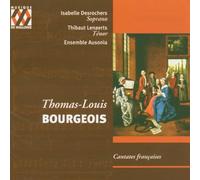 Isabelle Desrochers (Soprano) - Thomas-Louis Bourgeois - Cantates françaises (Ariane · Le Berger Fidèle · L'Amour et Psyché · Phèdre et Hippolyte)