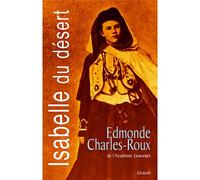 Isabelle du desert Suivi de Nomade j'étais, Un désir d'Orient - Edmonde Charles-Roux - Grasset - broché - Biographie