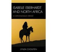 Isabelle Eberhardt and North Africa by Lynda Chouiten Lynda Chouiten (Auteur)