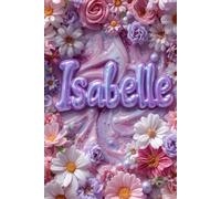 Isabelle Journal: Pages for the Soul: Personalized Writing. Record Your Thoughts, Dreams and Inspirations in Style.