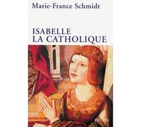 Isabelle la catholique Marie-France Schmidt (Auteur)