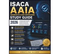 ISACA AAIA (Advanced in AI Audit Certification) Study Guide 2026: A Practical Audit-First Guide with Real Scenarios, Control Checklists, and ... Governance, Risk, Operations, and Assurance