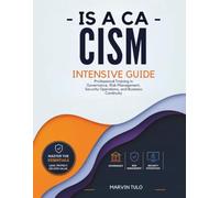ISACA CISM Intensive Guide: Professional Training in Governance, Risk Management, Security Operations, and Business Continuity